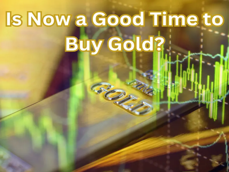 Is Now a Good Time to Buy Gold?